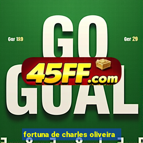 fortuna de charles oliveira